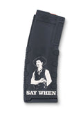 BLACK RAIN LASER ETCHED MAGAZINES 30RD SAY WHEN